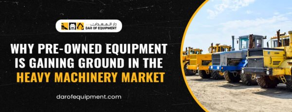 Why-Pre-Owned-Equipment-is-Gaining-Ground-in-the-Heavy-Machinery-Market.jpg Pre-Owned Equipment